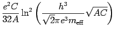 $\displaystyle \frac{e^2C}{32A}\ln^2\left(\frac{h^3}{\sqrt{2}\pi e^3m_{\rm
eff}}\sqrt{AC}\right)$