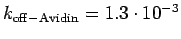 $k_{\rm off-Avidin} =
1.3\cdot 10^{-3}$