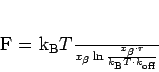 \begin{displaymath}
F = \frac{k_{\rm B} T}{x_\beta} \ln\frac{x_\beta\cdot r}{k_{\rm B} T\cdot k_{\rm off}}
\end{displaymath}