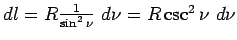 $dl = R \frac{1}{\sin^2\nu}~d\nu = R
\csc^2\nu~d\nu$