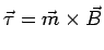 $\vec{\tau} = \vec{m} \times
\vec{B}$