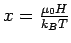 $x = \frac{\mu_0 H}{k_B T}$