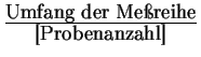 $\frac{\textrm{Umfang der Mereihe}}{\textrm{[Probenanzahl]}}$