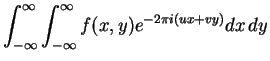 $\displaystyle \int_{-\infty}^{\infty} \int_{-\infty}^{\infty} f(x,y)e^{-2\pi i(ux+vy)}dx\,dy$